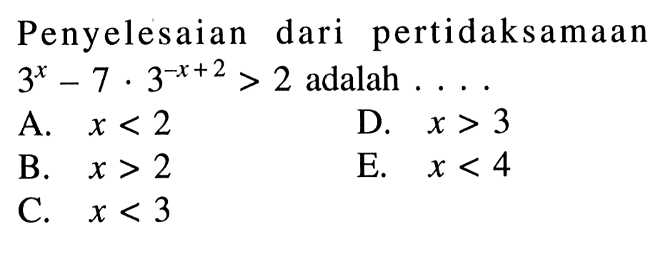 Penyelesaian pertidaksamaan dari 3^x - 7 . 3^(-x+2) > 2 adalah