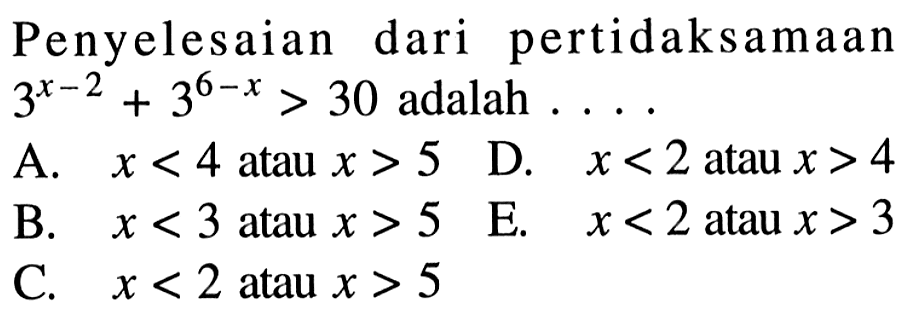 Penyelesaian dari pertidaksamaan 3^(x-2)+3^(6-x)>30 adalah ....