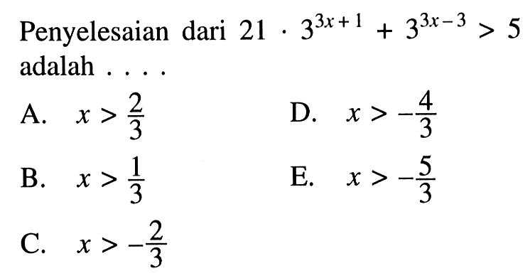 Penyelesaian dari 21.3^(3x+1)+3^(3x-3)>5 adalah ...