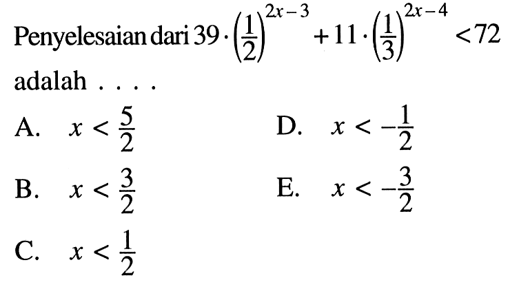 Penyelesaian dari 39.(1/2)^(2x-3)+11.(1/3)^(2x-4)<72 adalah . . . .