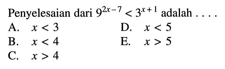 Penyelesaian dari 9^(2x-7)<3^(x+1) adalah....