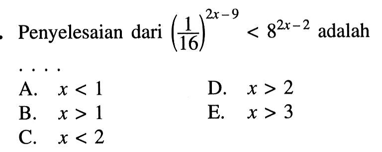 Penyelesaian dari (1/16)^(2x-9)<8^(2x-2) adalah....