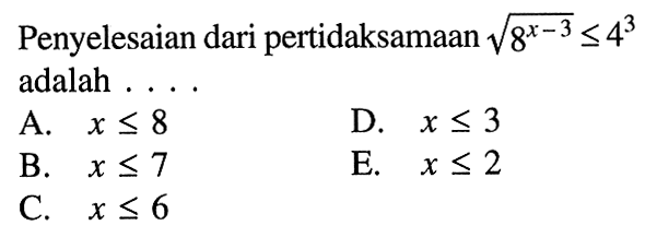 Penyelesaian dari pertidaksamaan (8^x-3)^1/2<=4^3 adalah....