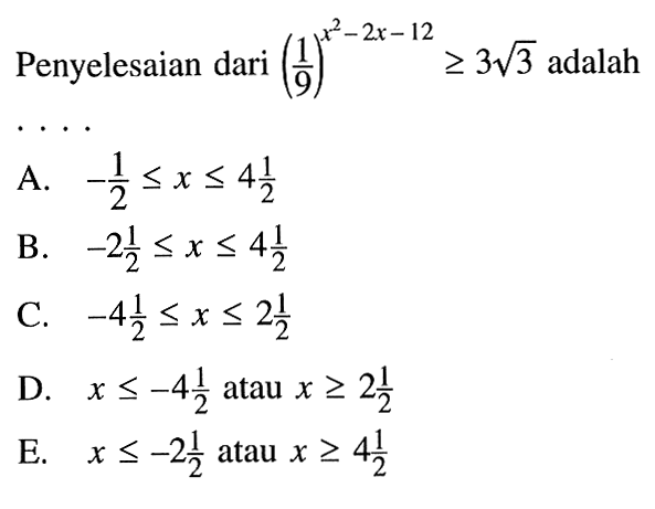 Penyelesaian dari (1/9)^(x^2-2x-12)>=3 akar(3) adalah ...