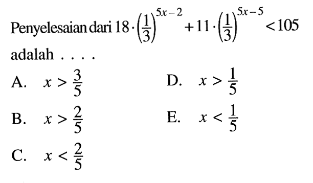 Penyelesaian dari 18.(1/3)^5x-2+11.(1/3)^5x-5<105 adalah....