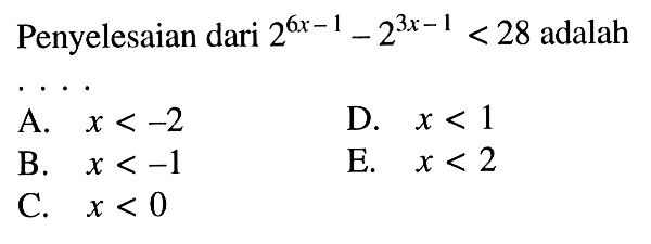 Penyelesaian dari 2^(6x-1)-2^(3x-1)< 28 adalah . . . .