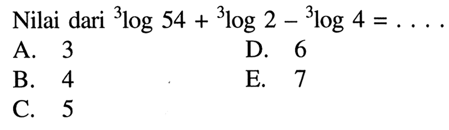 Nilai dari 3log54+3log2-3log4=....