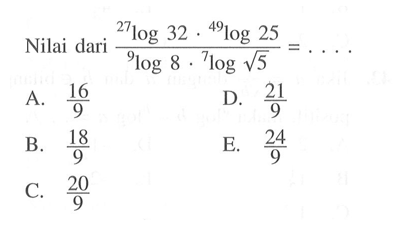 Nilai dari (27log32.49log25)/9log8.7log akar(5)=...