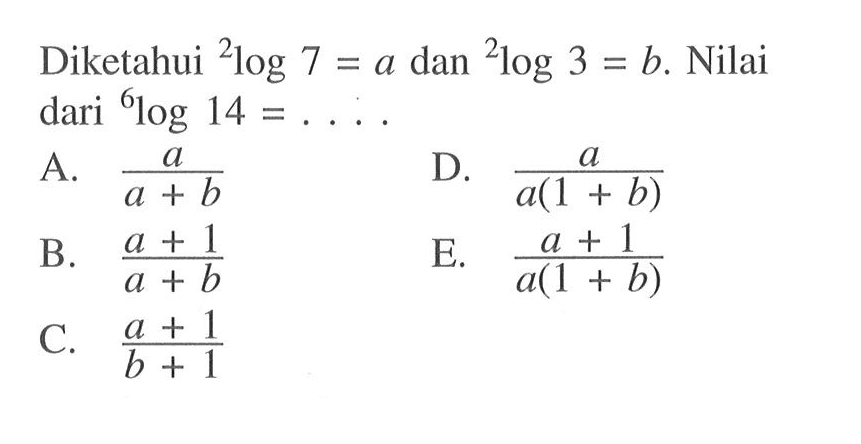 Diketahui 2log7 = a dan 2log3 = b. Nilai dari 6log14 = ....