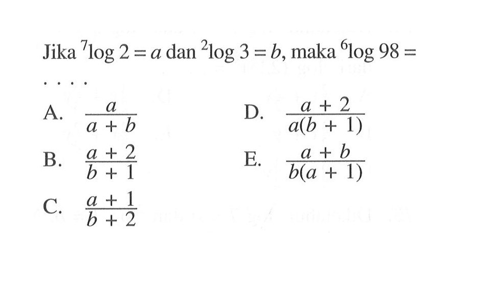 Jika 7log2=a dan 2log3=b, maka 6log98=....