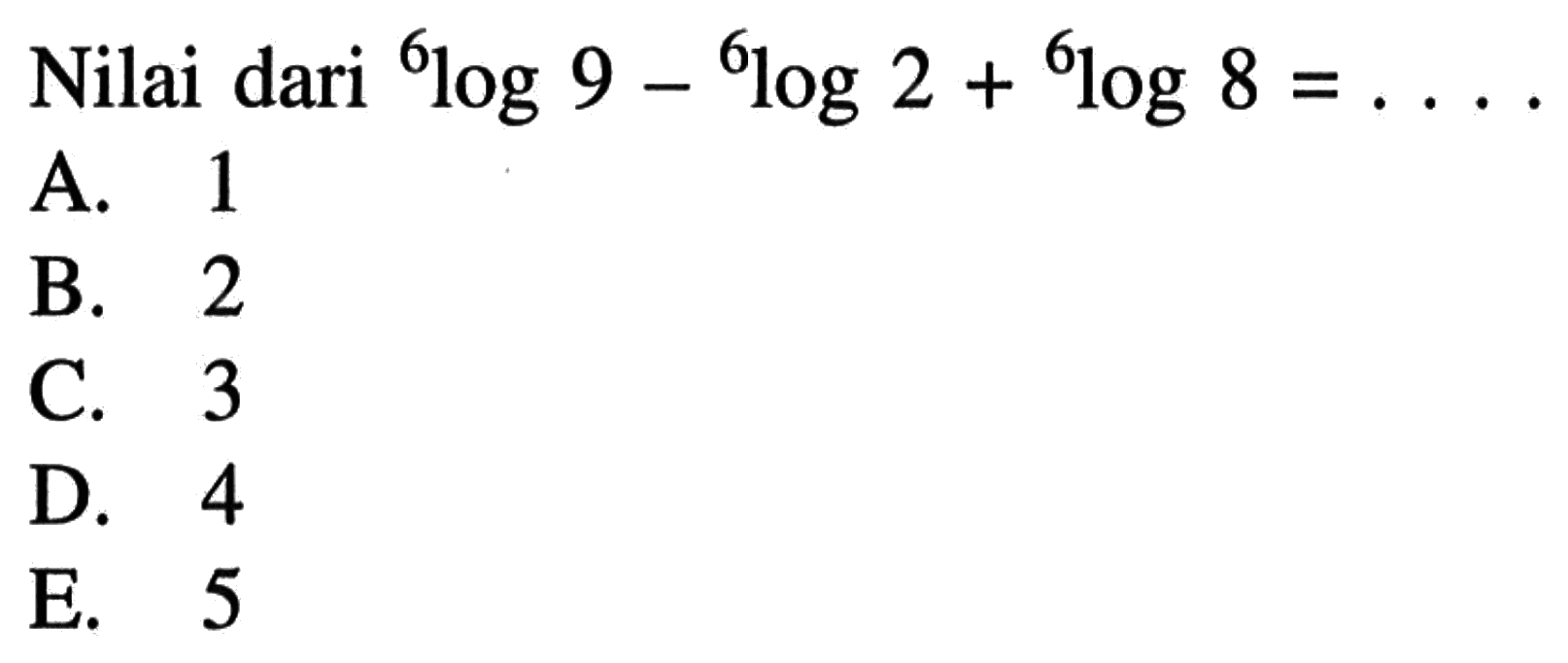 Nilai dari 6log9-6log2+6log8=. . . .