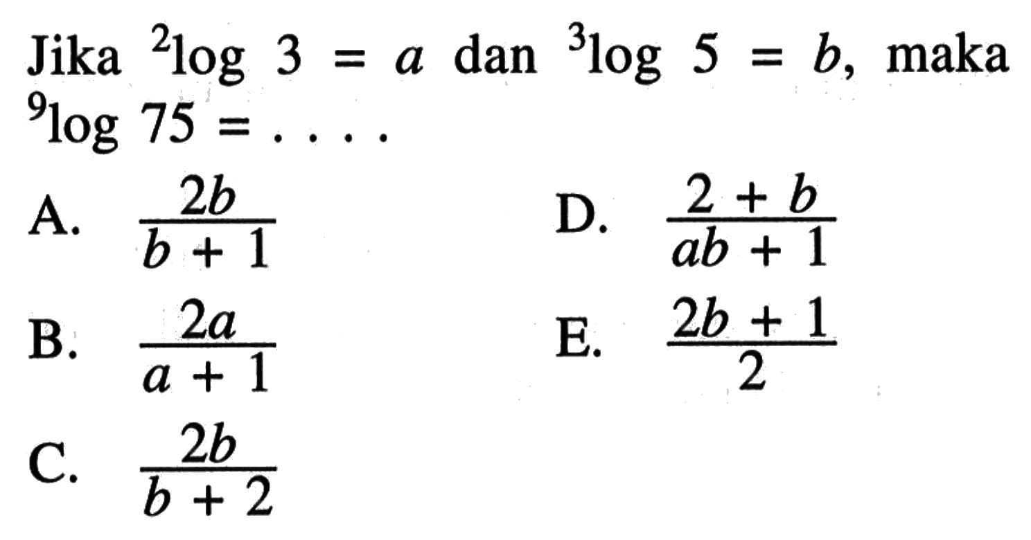 Jika 2log3=a dan 3log5=b, maka 9log75 = ...