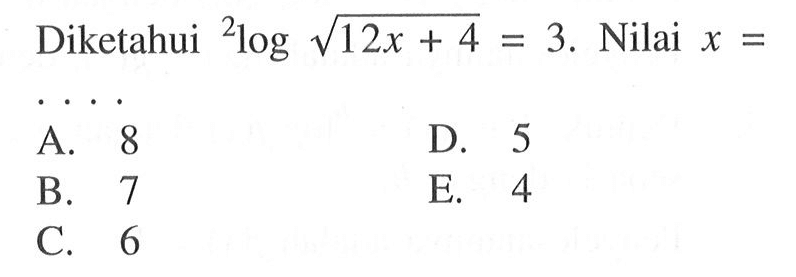 Diketahui 2log((12x+4)^(1/2))=3. Nilai x=. . . .