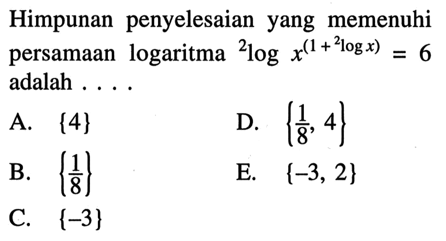 Himpunan penyelesaian yang memenuhi persamaan logaritma 2logx^(1+2logx) = 6 adalah....