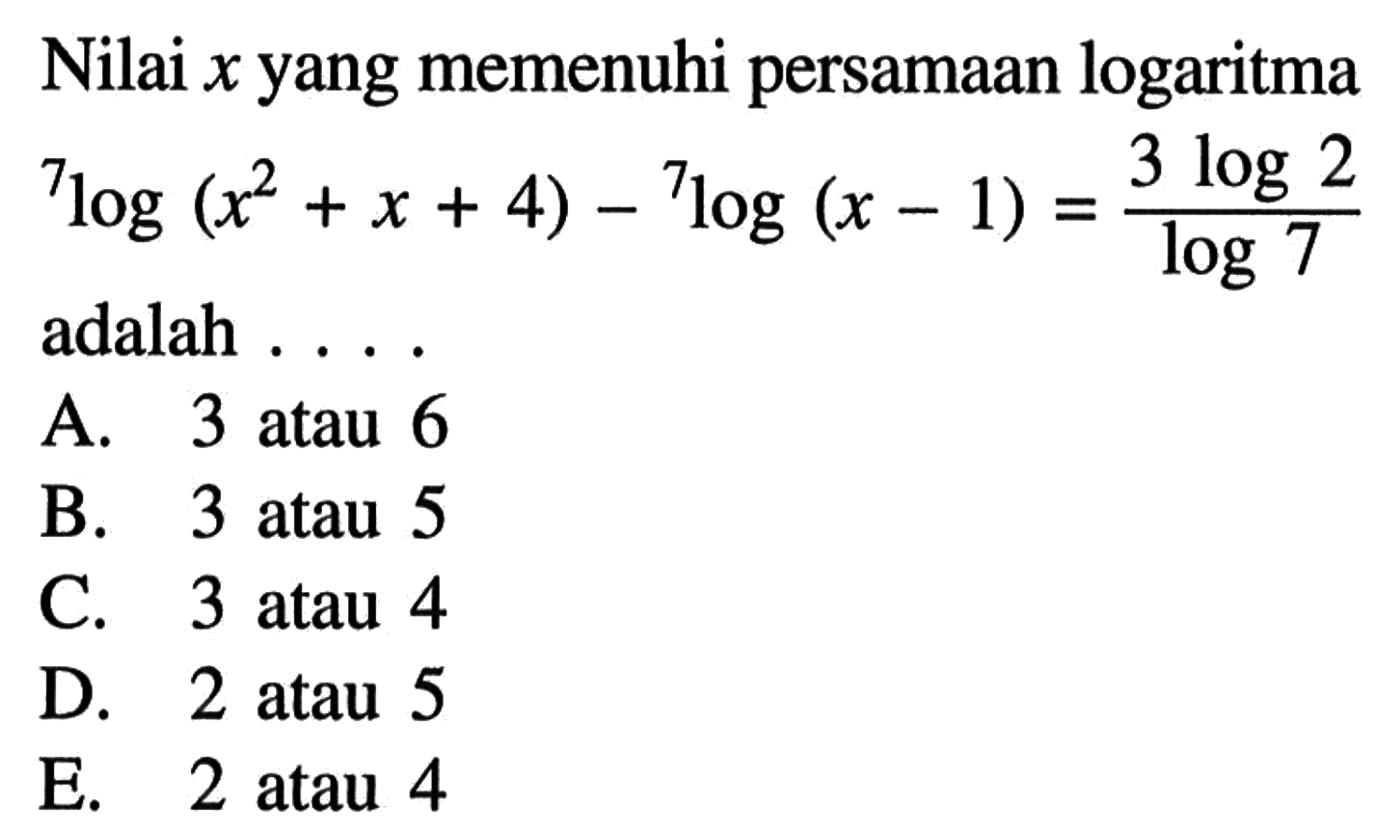 Nilai x yang memenuhi persamaan logaritma 7log(x^2+x+4)-7log(x-1)=(3log2)/log7 adalah ....