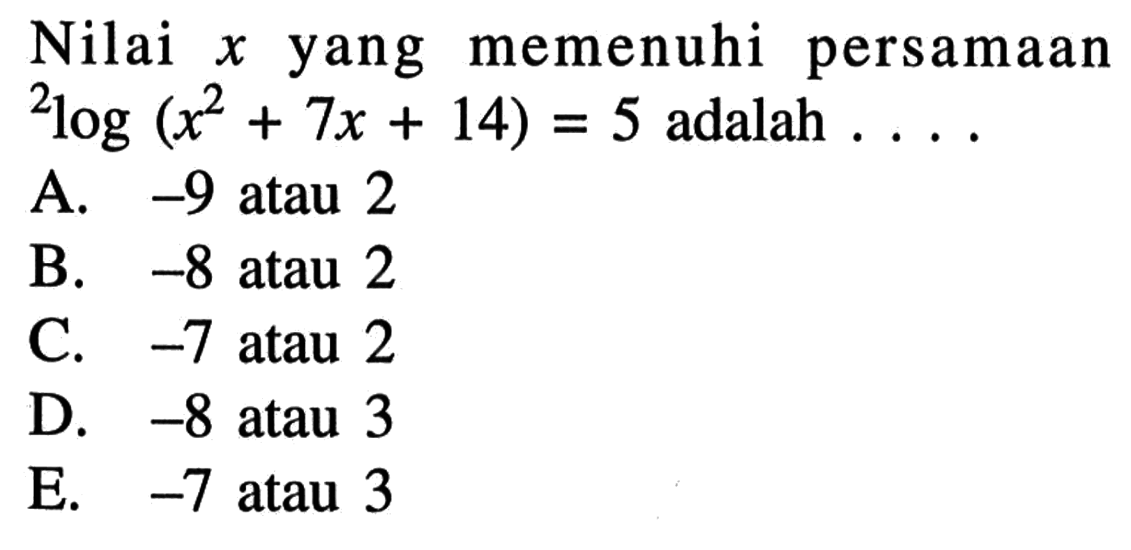 Nilai x yang memenuhi persamaan 2log(x^2+7x+14)=5 adalah . . . .