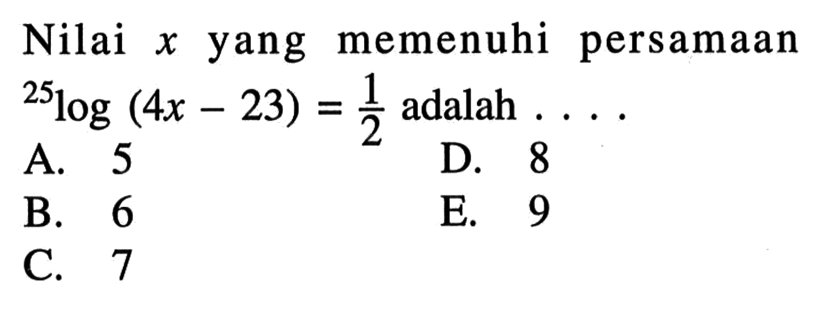 Nilai x yang memenuhi persamaan (25)log(4x-23)=1/2 adalah . . . .