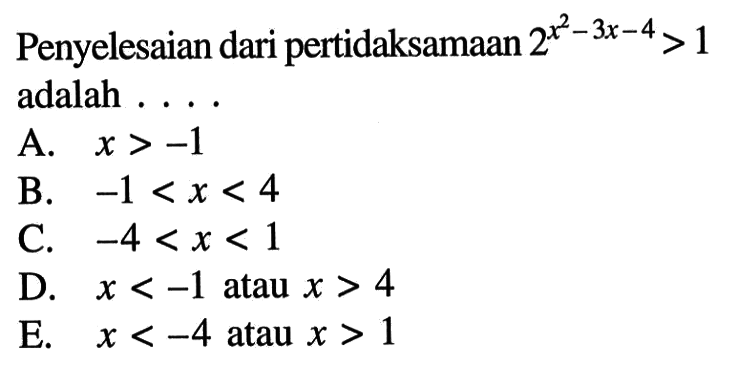 Penyelesaian dari pertidaksamaan 2^(x^2-3x-4)>1 adalah ...