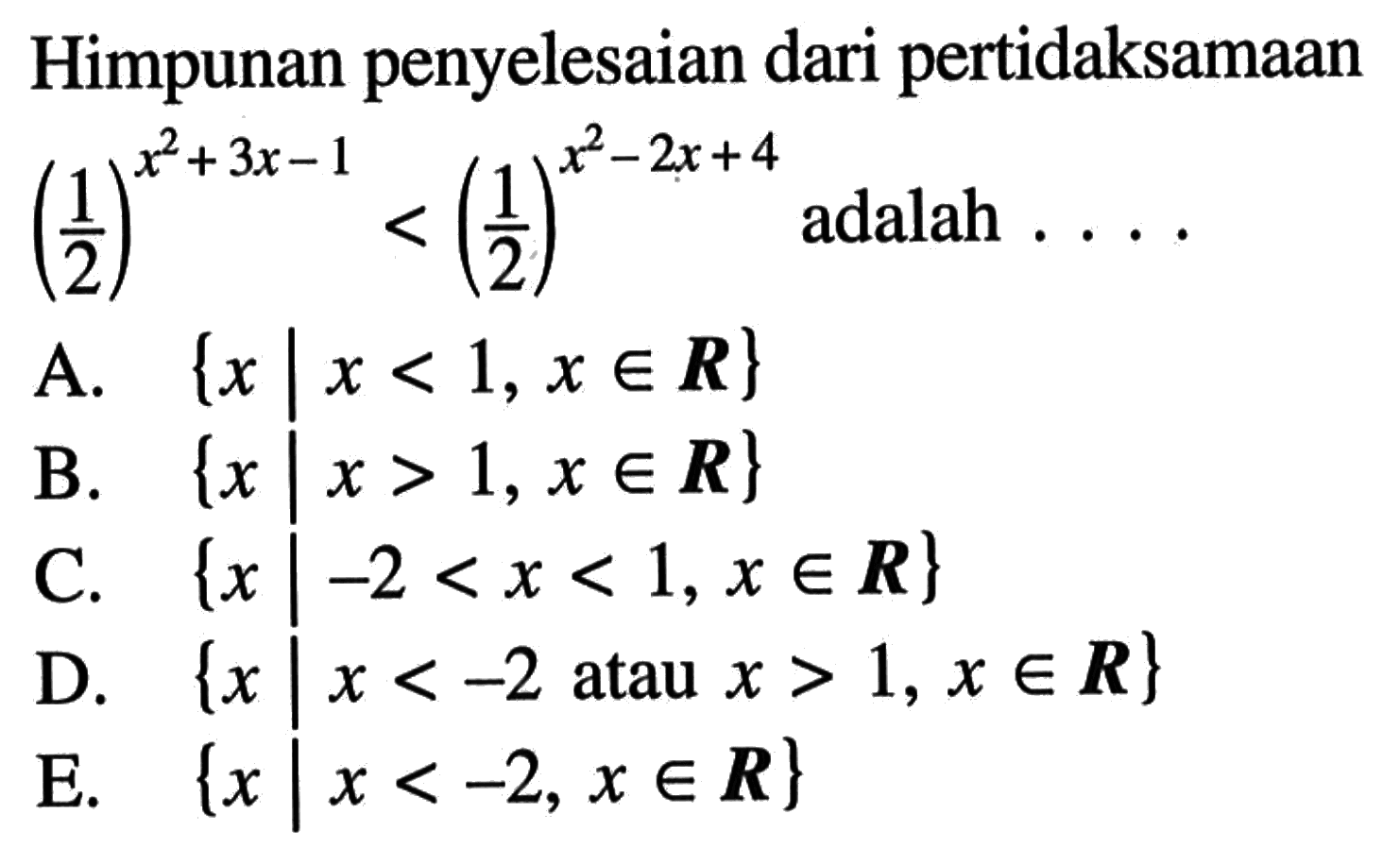 Himpunan penyelesaian dari pertidaksamaan (1/2)^(x^2+3x-1)<(1/2)^(x^2-2x+4) adalah ....