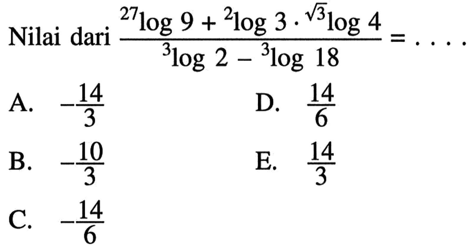 Nilai dari (27log9+2log3.akar(3)log4)/(3log2-3log18)= ....