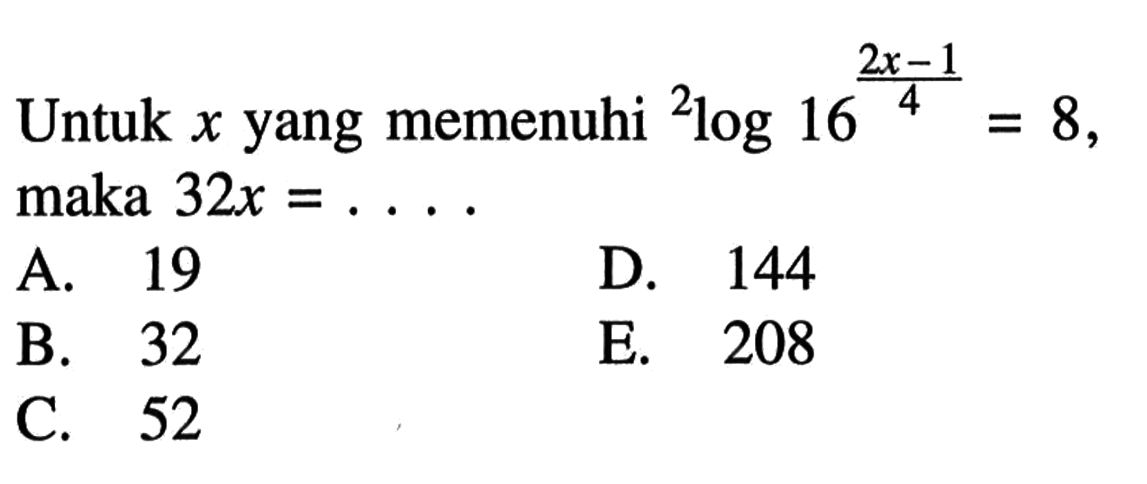 Untuk x yang memenuhi 2log(16^((2x-1)/4))=8 maka 32x = . . . .