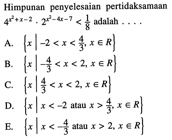 Himpunan penyelesaian pertidaksamaan  4^x^2+x-2.2^x^2-4x-7<1/8 adalah ....