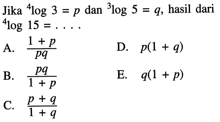 Jika 4log3=p dan 3log5=q, hasil dari 4log15= ...