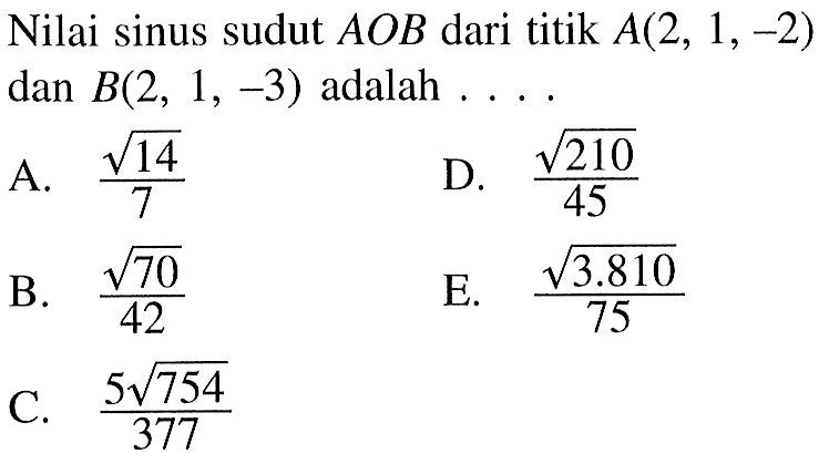 Nilai sinus sudut A O B dari titik A(2,1,-2) dan B(2,1,-3) adalah ....