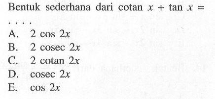 Bentuk sederhana dari cotan x + tan x =