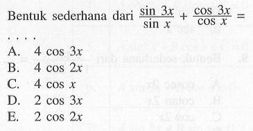 Bentuk sederhana dari (sin 3x/sin x)+ (cos-3x/cos X)=