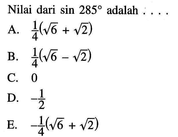 Nilai dari sin 285 adalah . . . .