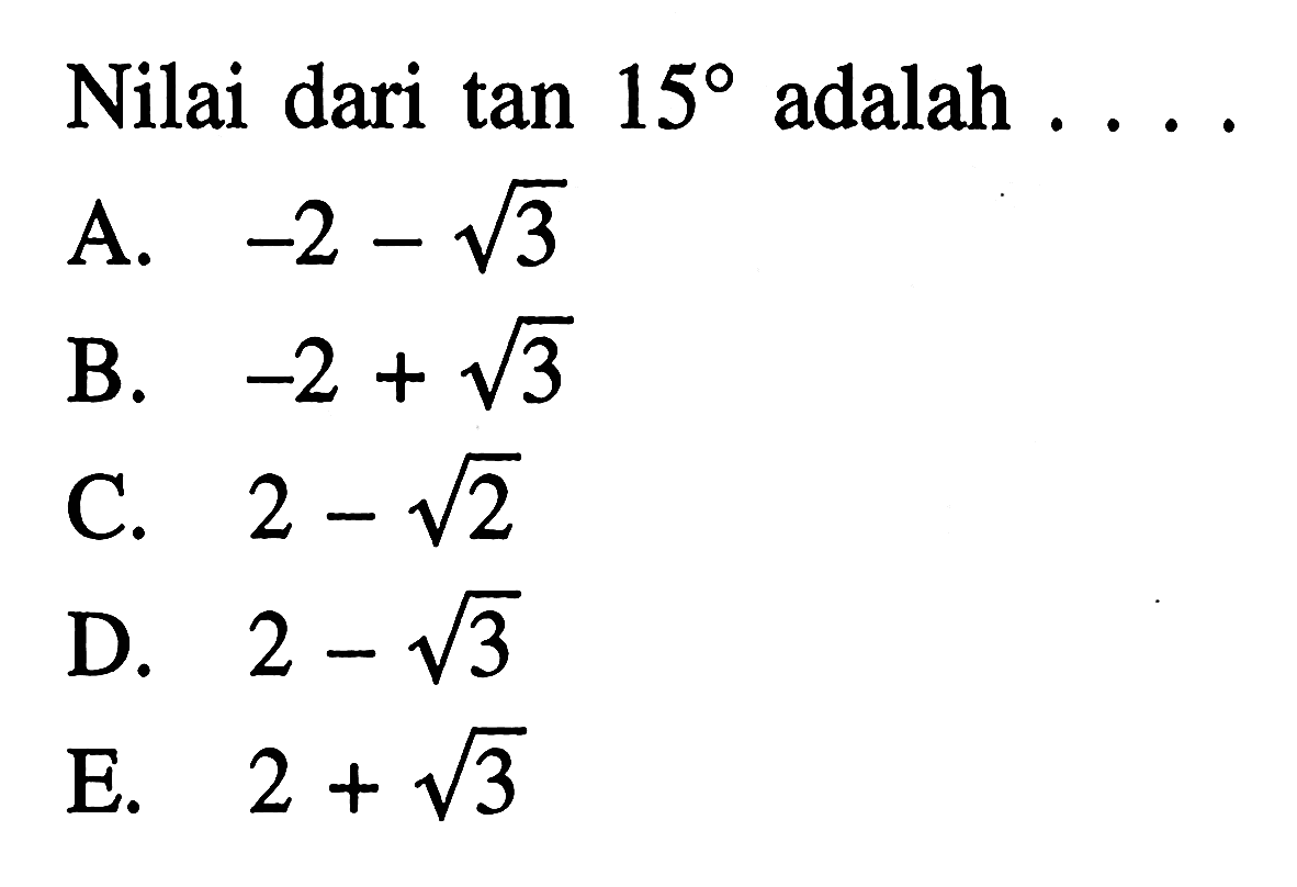 Nilai dari tan 15 adalah . . . .