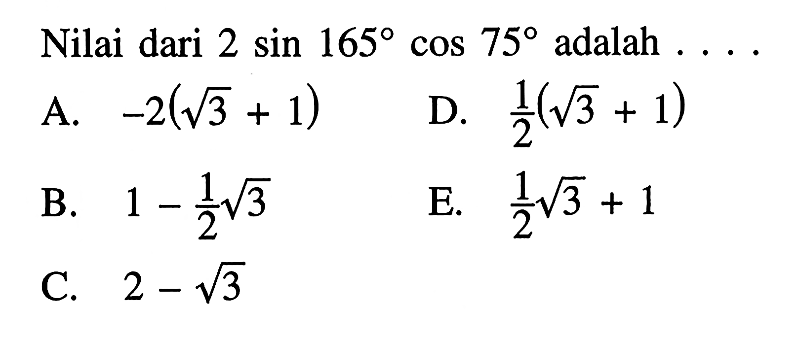 Nilai dari 2sin 165 cos 75 adalah .....