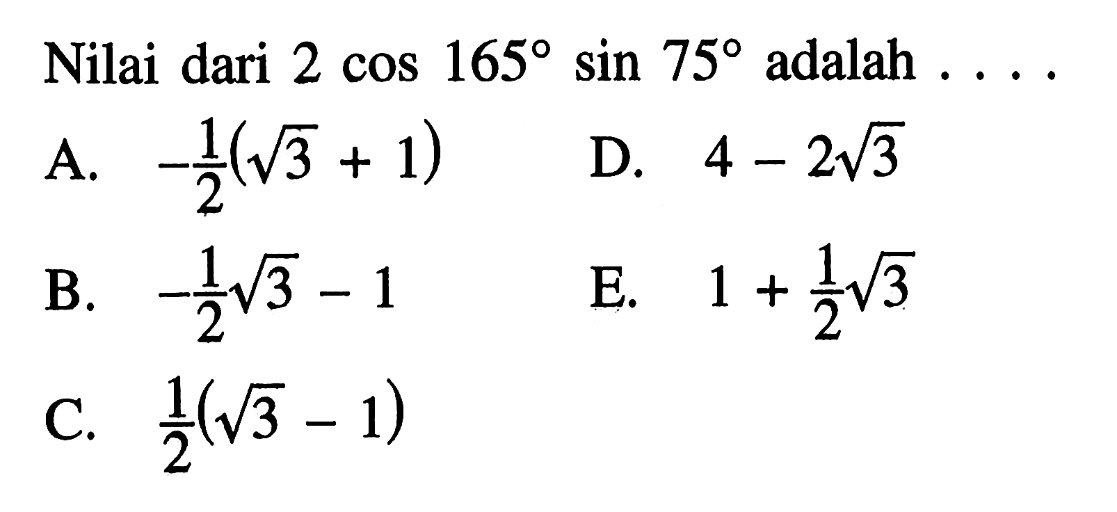 Nilai dari 2 cos 165 sin 75 adalah ...