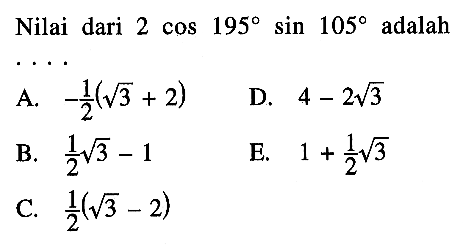 Nilai dari 2 cos 195 sin 105 adalah