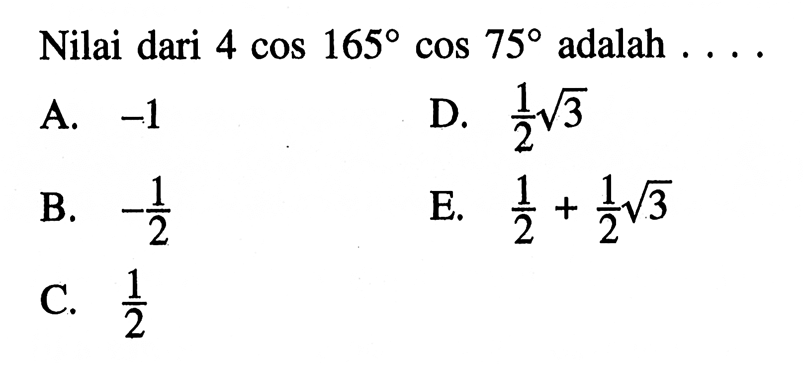 Nilai dari 4 cos 165 cos 75 adalah ....