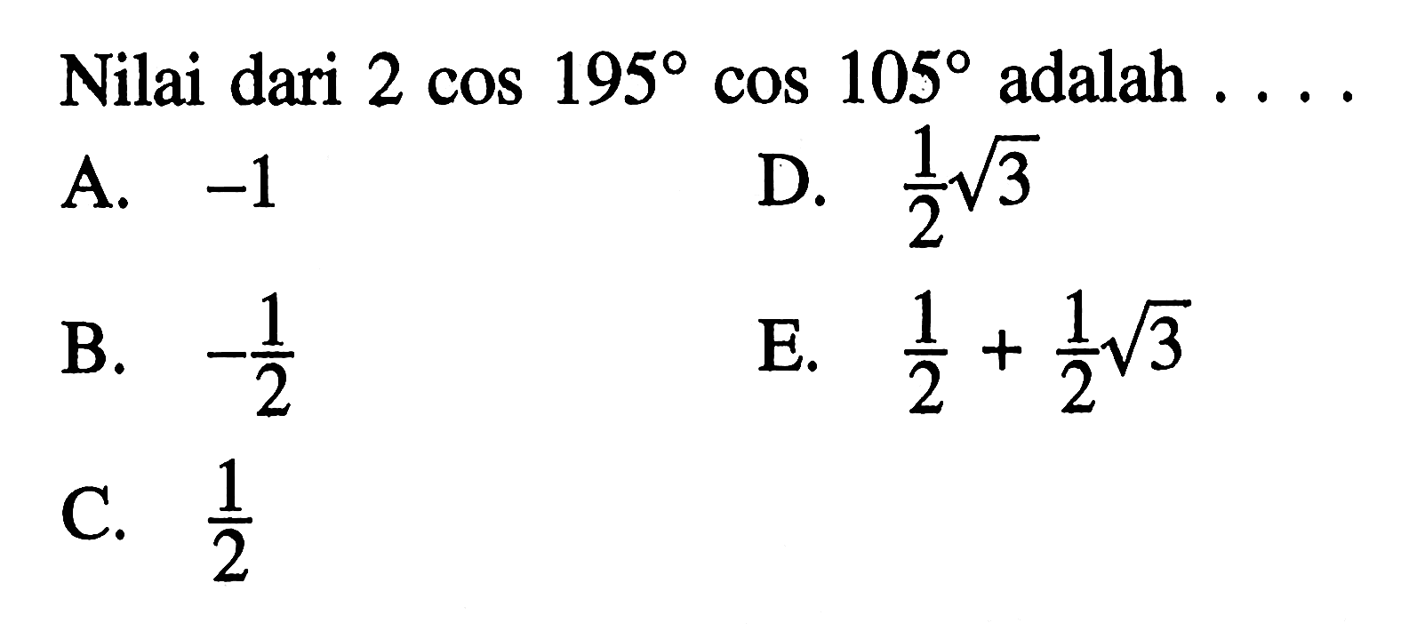 Nilai dari 2cos 195 cos 105 adalah....