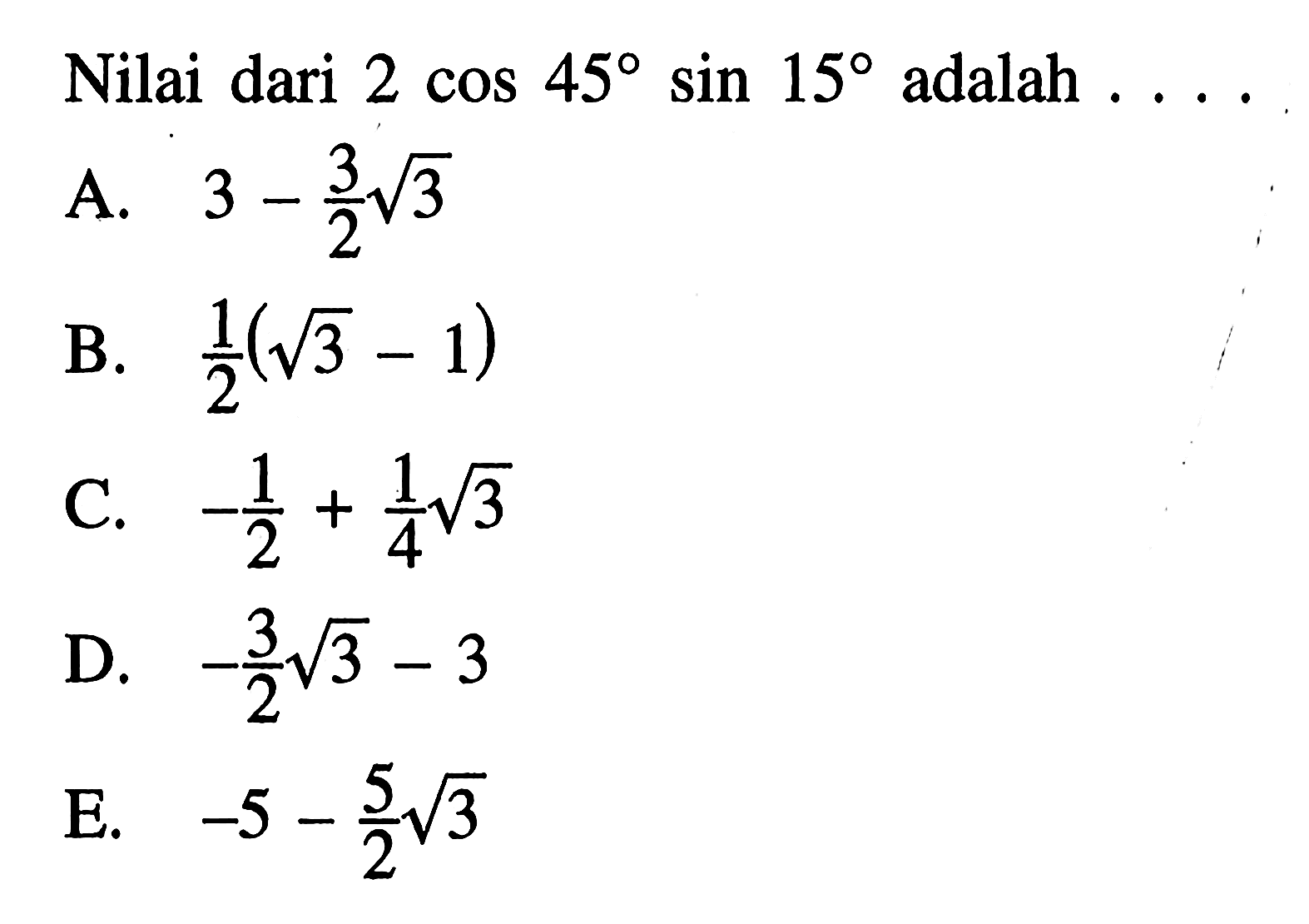 Nilai dari 2 cos 450 sin 150 adalah ....