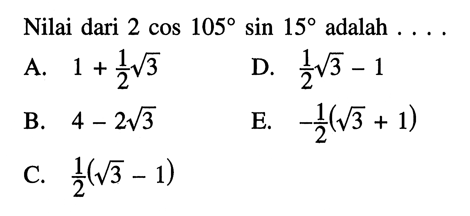 Nilai dari  2 cos 105 sin 15  adalah ...