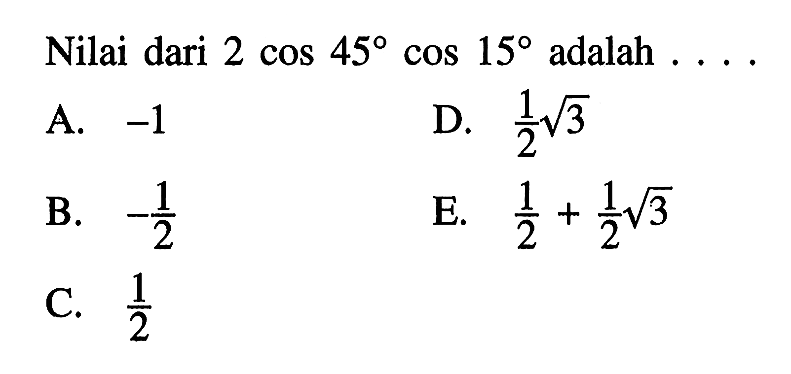 Nilai dari 2cos 45 cos 15 adalah ...