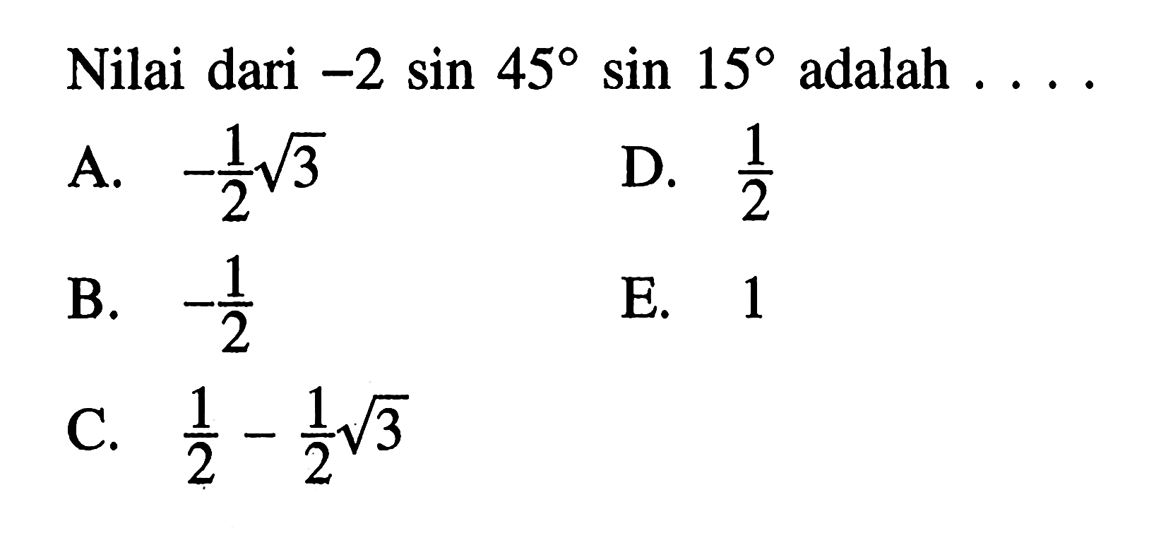 Nilai dari -2 sin 45 sin 15 adalah