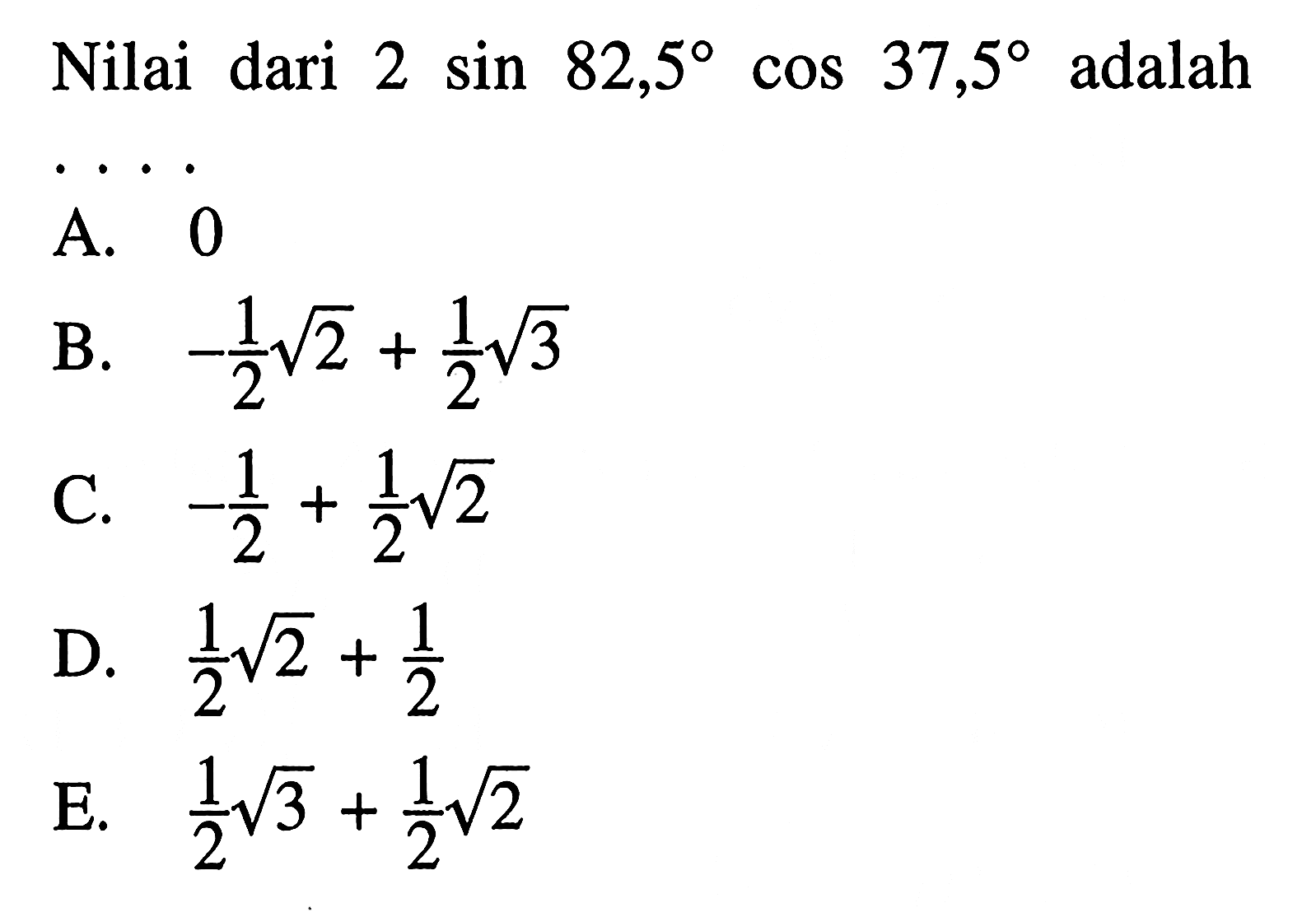 Nilai dari  2sin 82,5cos 37,5  adalah