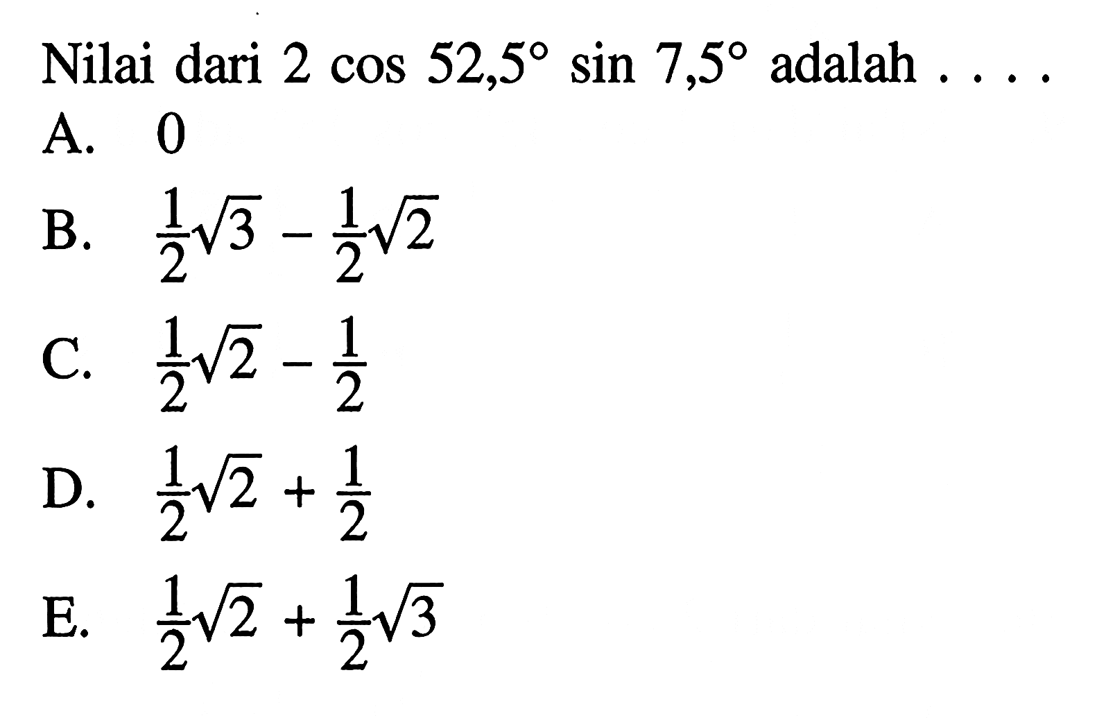 Nilai dari 2 cos 52,50 sin 7,5 adalah