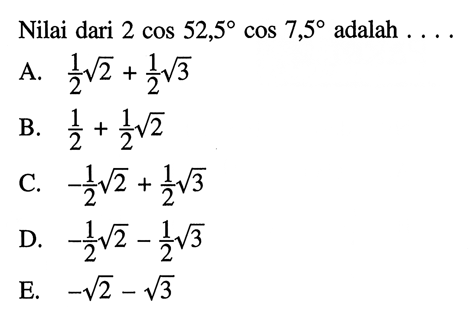 Nilai dari 2 cos 52,5 cos 7,5 adalah....