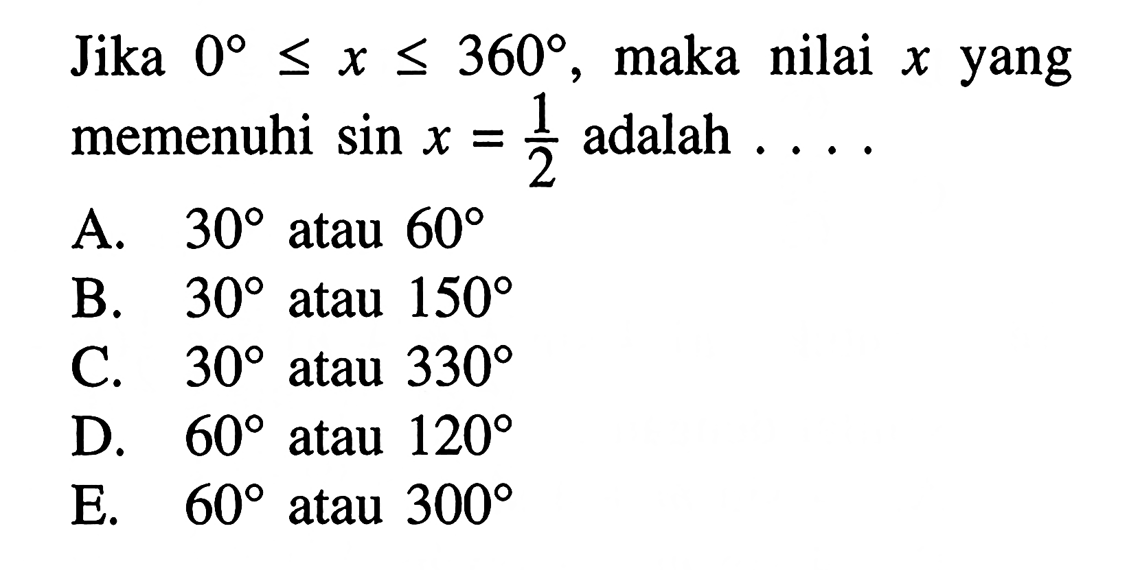 Jika 0<= x <= 360 maka nilai x yang memenuhi sin x =1/2 adalah ....