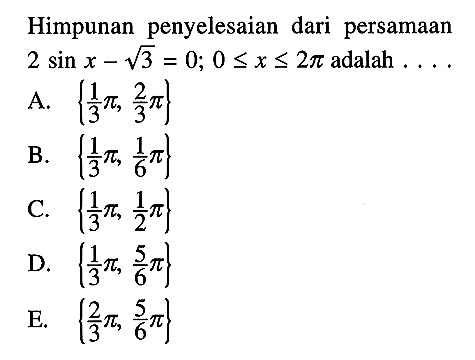 Himpunan penyelesaian dari persamaan 2sin x-akar(3)=0; 0<=x<=2pi adalah ....