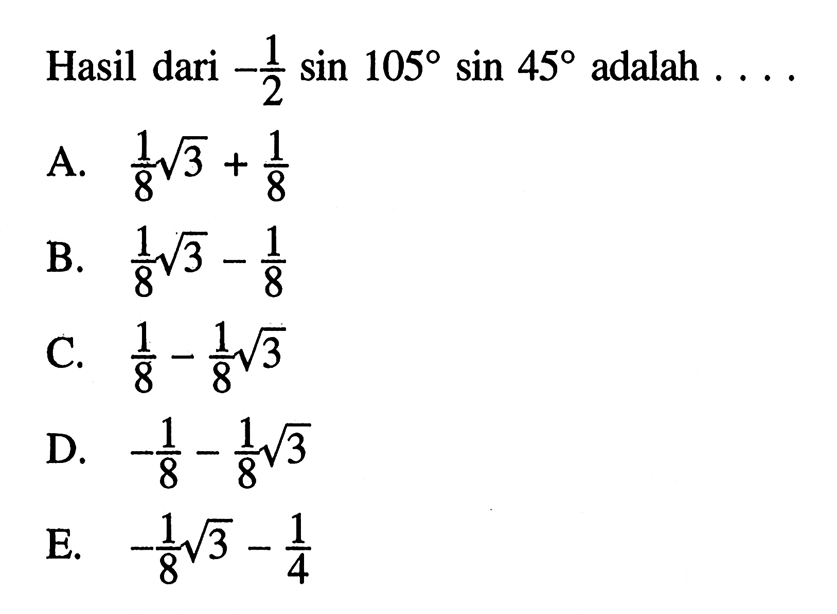 Hasil dari -1/2 sin 105 sin 45 adalah