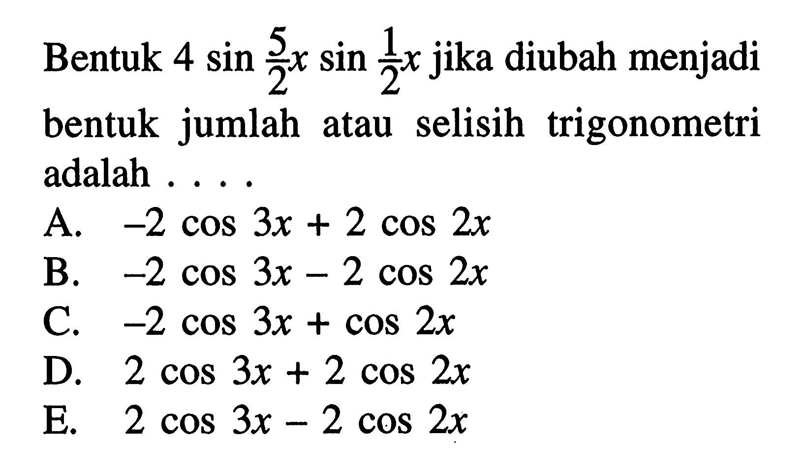 Bentuk 4 sin 5/2 x sin 1/2 x jika diubah menjadi bentuk jumlah atau selisih trigonometri adalah . . . .