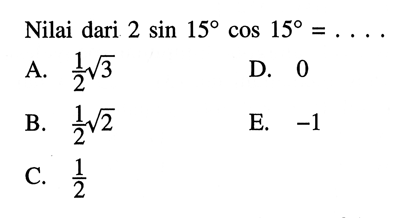 Nilai dari 2 sin 15 cos 15=...