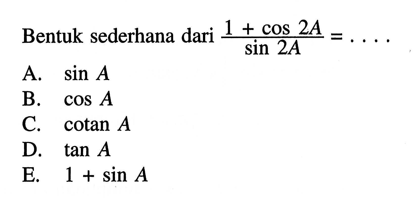 Bentuk sederhana dari (1+cos(2A))/sin(2A)= ....